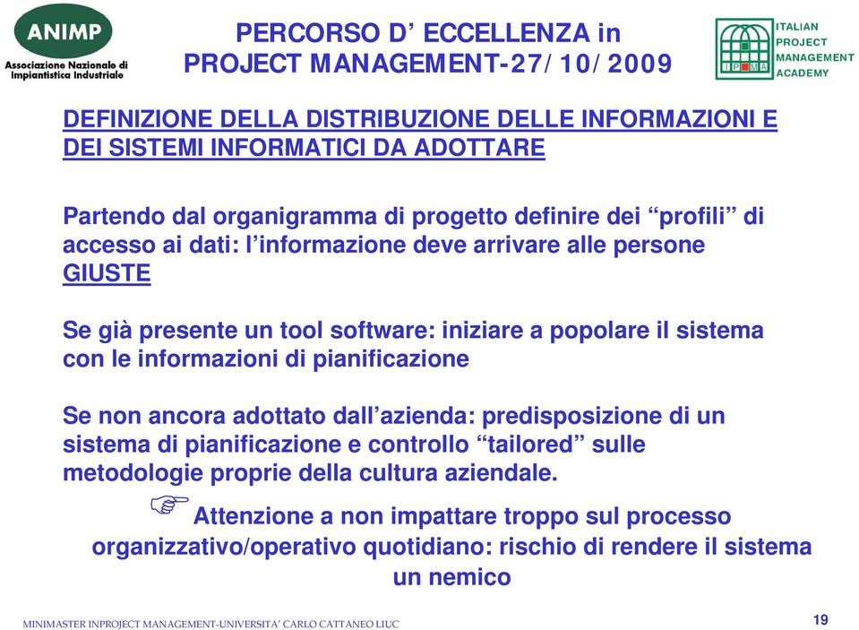 di pianificazione Se non ancora adottato dall azienda: predisposizione di un sistema di pianificazione e controllo tailored sulle metodologie proprie