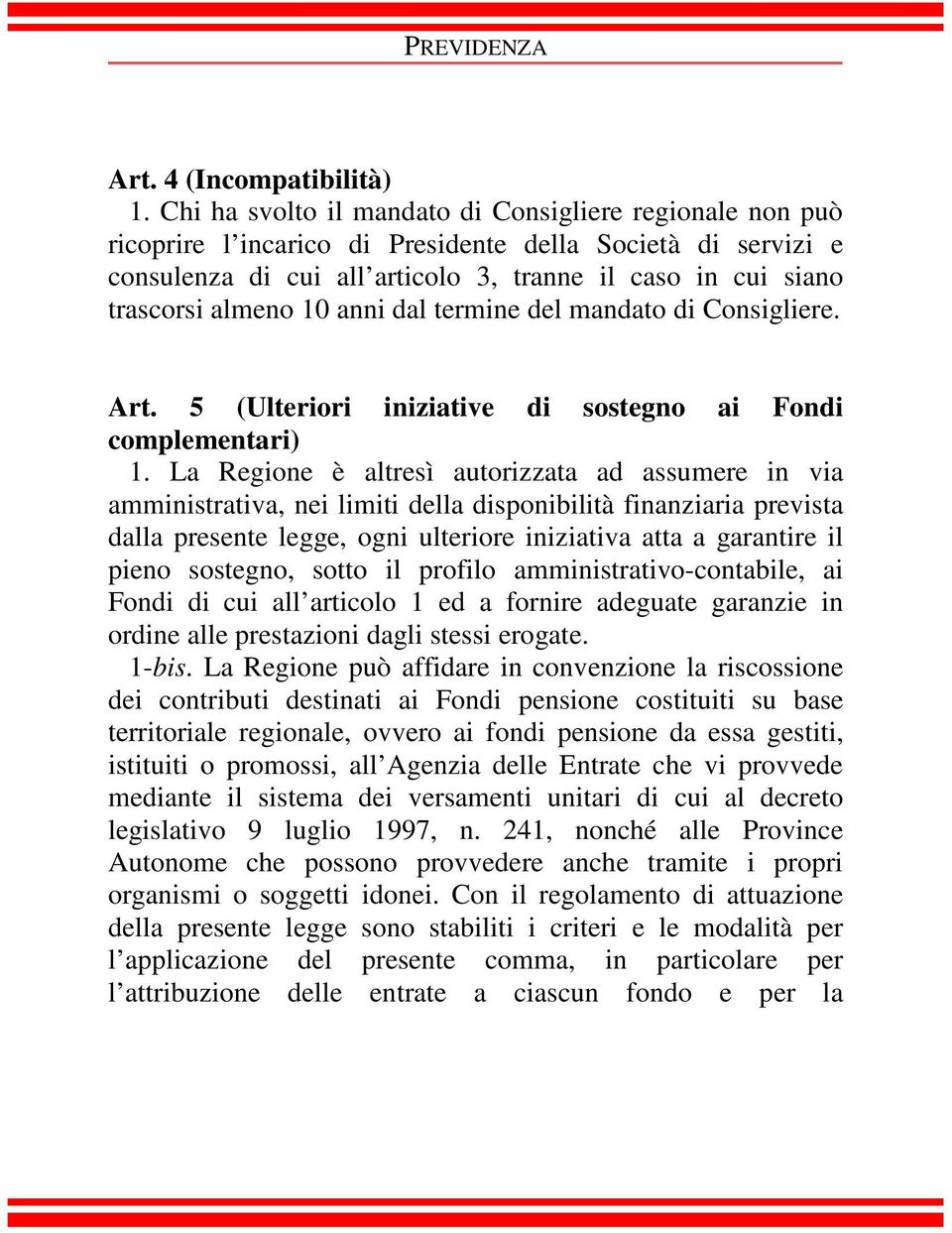 10 anni dal termine del mandato di Consigliere. Art. 5 (Ulteriori iniziative di sostegno ai Fondi complementari) 1.