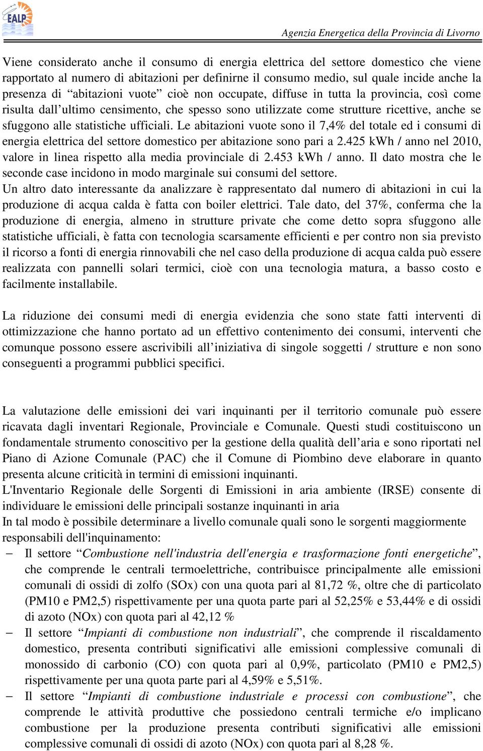 ufficiali. Le abitazioni vuote sono il 7,4% del totale ed i consumi di energia elettrica del settore domestico per abitazione sono pari a 2.