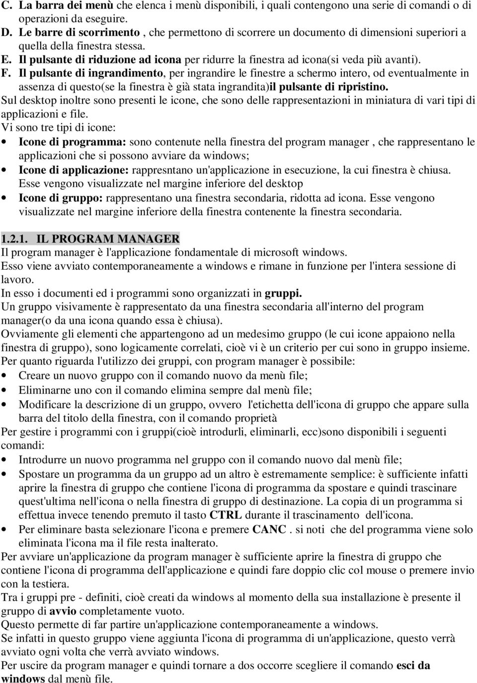 Il pulsante di riduzione ad icona per ridurre la finestra ad icona(si veda più avanti). F.