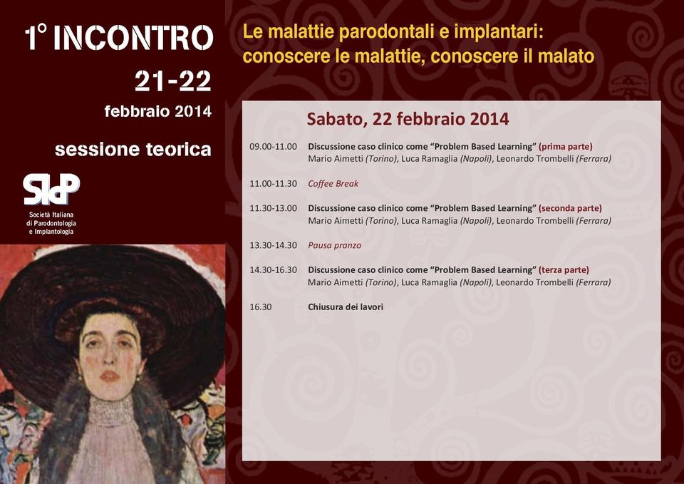 30 13.00 Discussione caso clinico come Problem Based Learning (seconda parte) Mario Aimetti (Torino), Luca Ramaglia (Napoli), Leonardo Trombelli (Ferrara) 13.30 14.