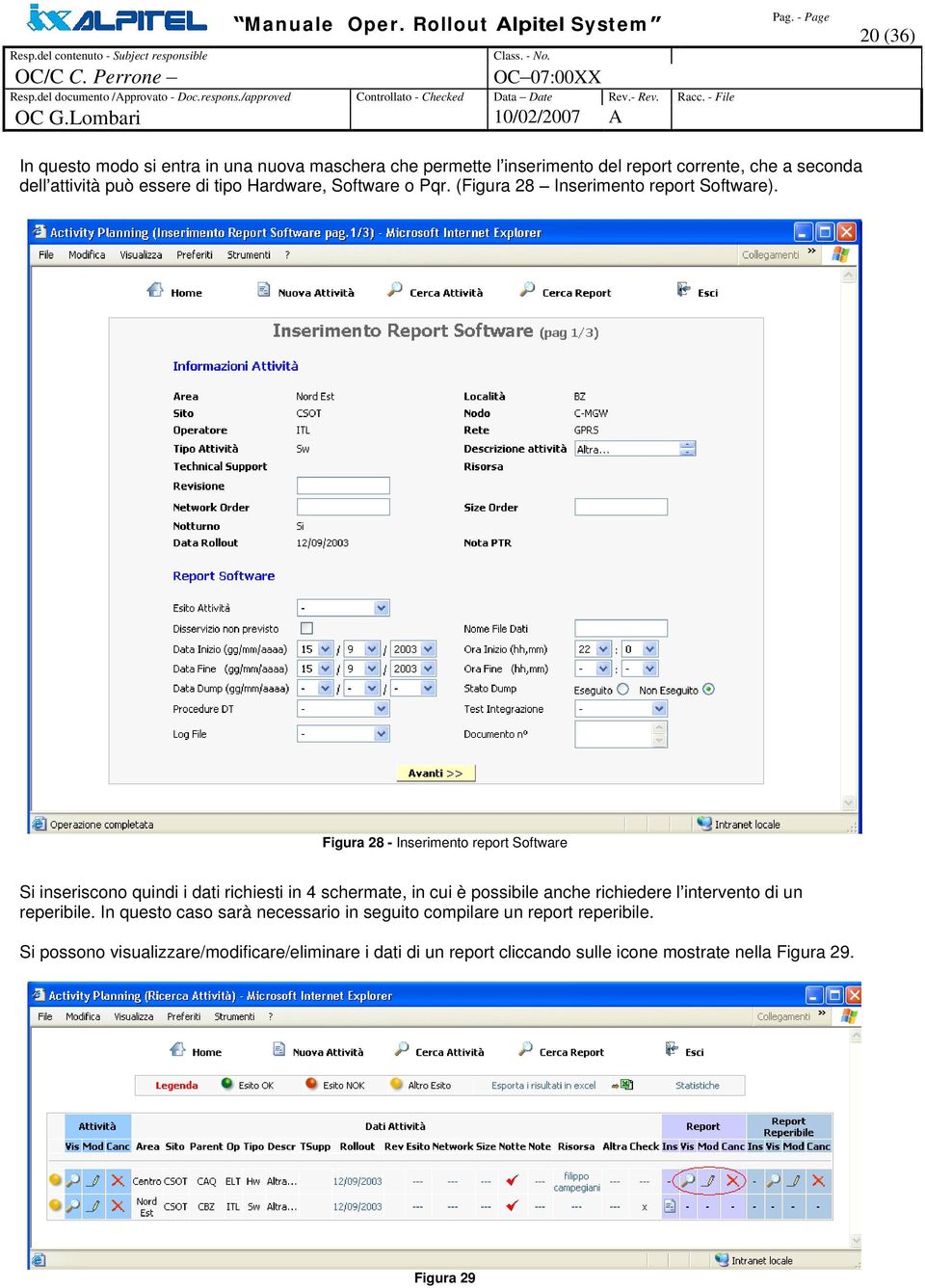 Figura 28 - Inserimento report Software Si inseriscono quindi i dati richiesti in 4 schermate, in cui è possibile anche richiedere l intervento