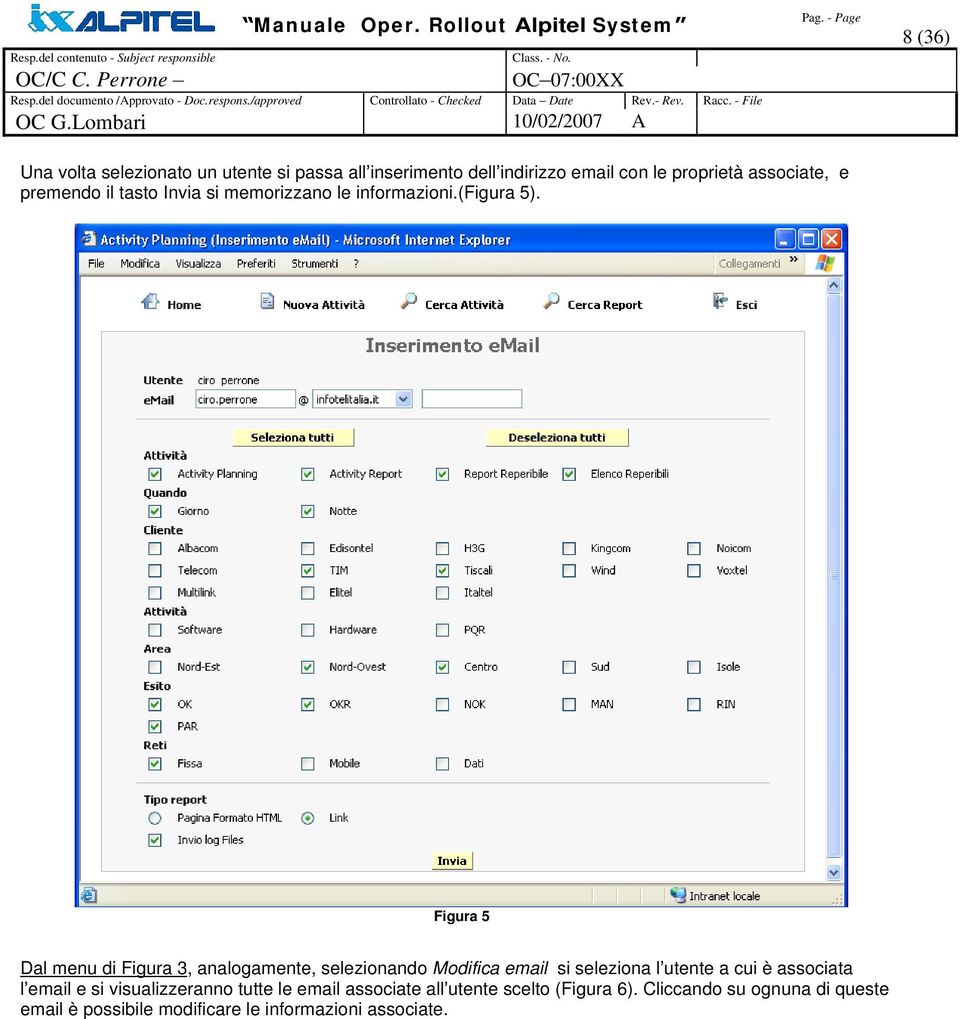 Figura 5 Dal menu di Figura 3, analogamente, selezionando Modifica email si seleziona l utente a cui è associata l