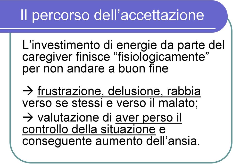 frustrazione, delusione, rabbia verso se stessi e verso il malato;