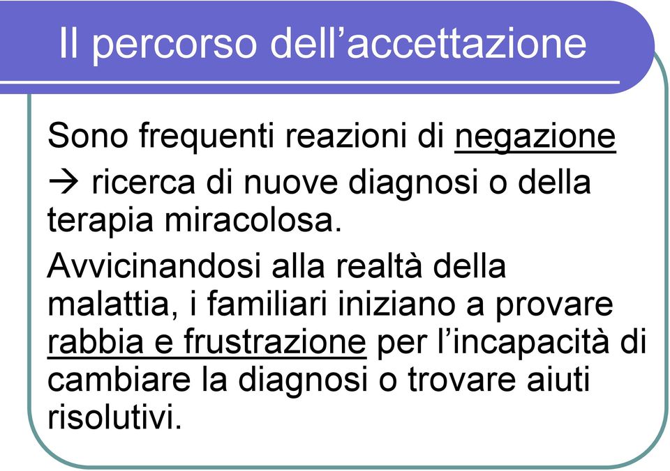 Avvicinandosi alla realtà della malattia, i familiari iniziano a