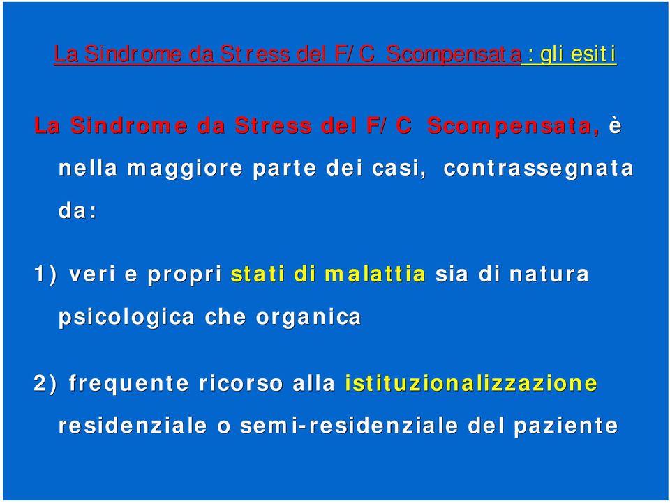 veri e propri stati di malattia sia di natura psicologica che organica 2)