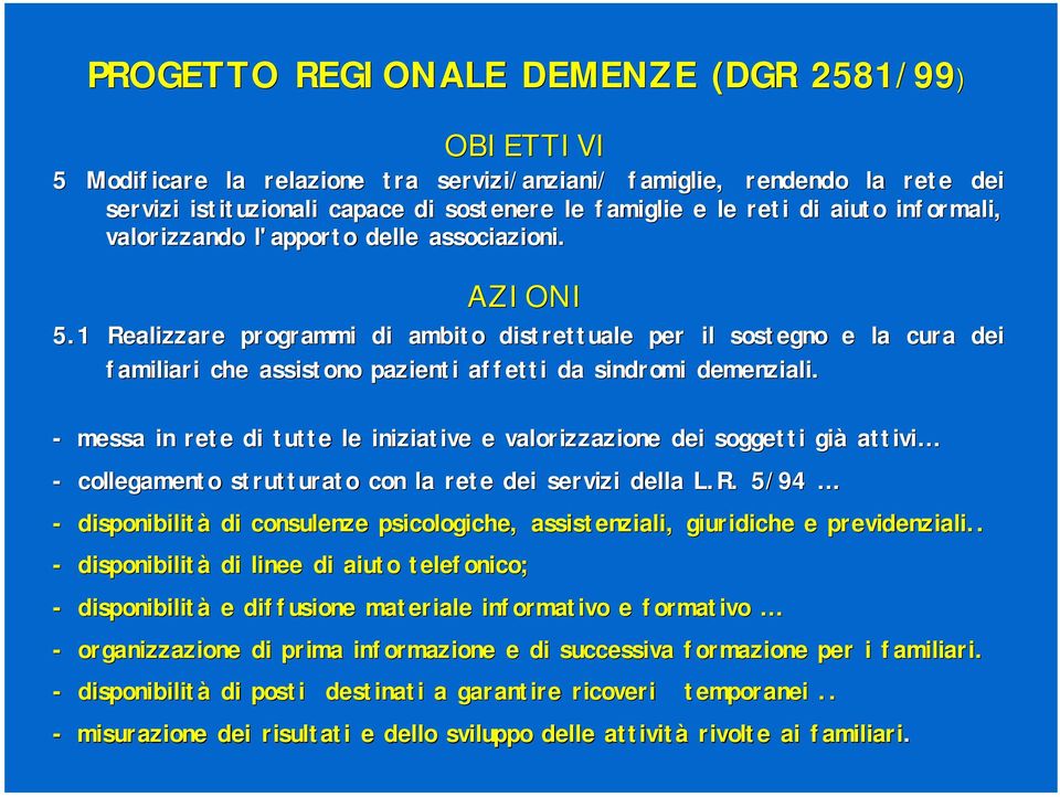 1 Realizzare programmi di ambito distrettuale per il sostegno e la cura dei familiari che assistono pazienti affetti da sindromi demenziali.