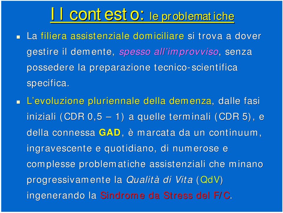 L evoluzione pluriennale della demenza,, dalle fasi iniziali (CDR 0,5 1) a quelle terminali (CDR 5), e della connessa GAD, è