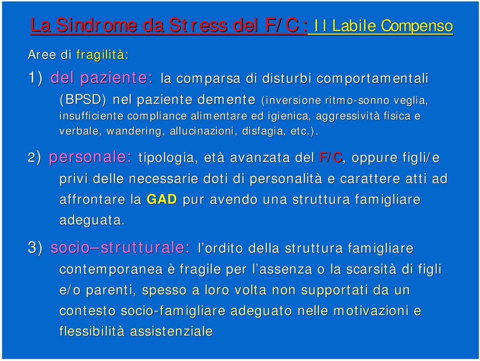 2) personale: tipologia, età avanzata del avanzata del F/C,, oppure figli/e privi delle necessarie doti di personalità e carattere atti ad affrontare la GAD pur avendo una struttura famigliare