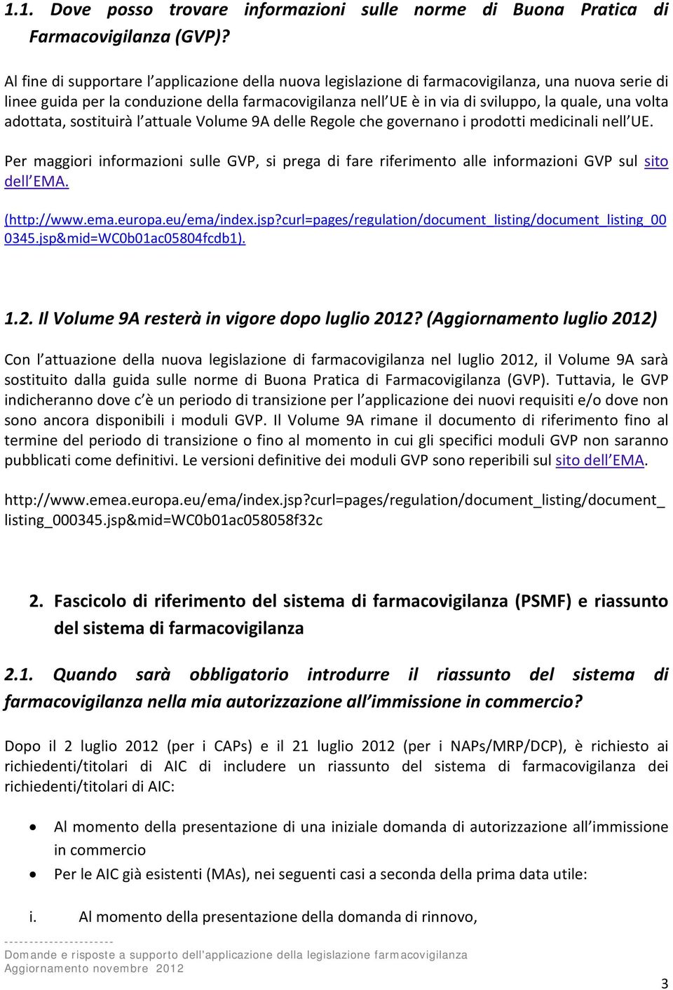 volta adottata, sostituirà l attuale Volume 9A delle Regole che governano i prodotti medicinali nell UE.