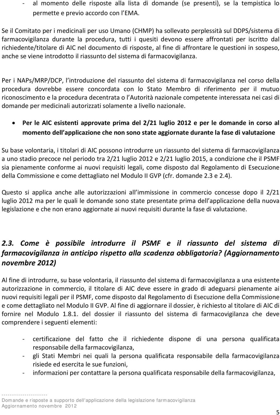 richiedente/titolare di AIC nel documento di risposte, al fine di affrontare le questioni in sospeso, anche se viene introdotto il riassunto del sistema di farmacovigilanza.