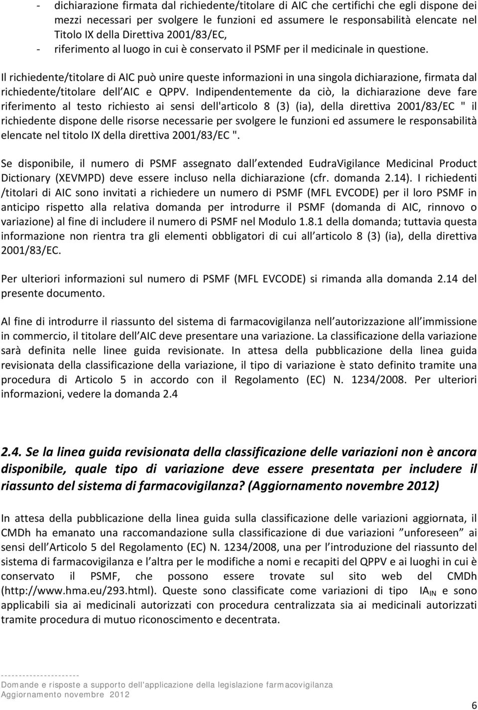 Il richiedente/titolare di AIC può unire queste informazioni in una singola dichiarazione, firmata dal richiedente/titolare dell AIC e QPPV.