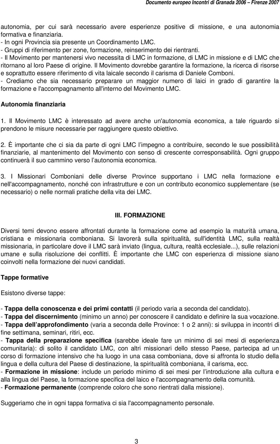 Il Movimento per mantenersi vivo necessita di LMC in formazione, di LMC in missione e di LMC che ritornano al loro Paese di origine.