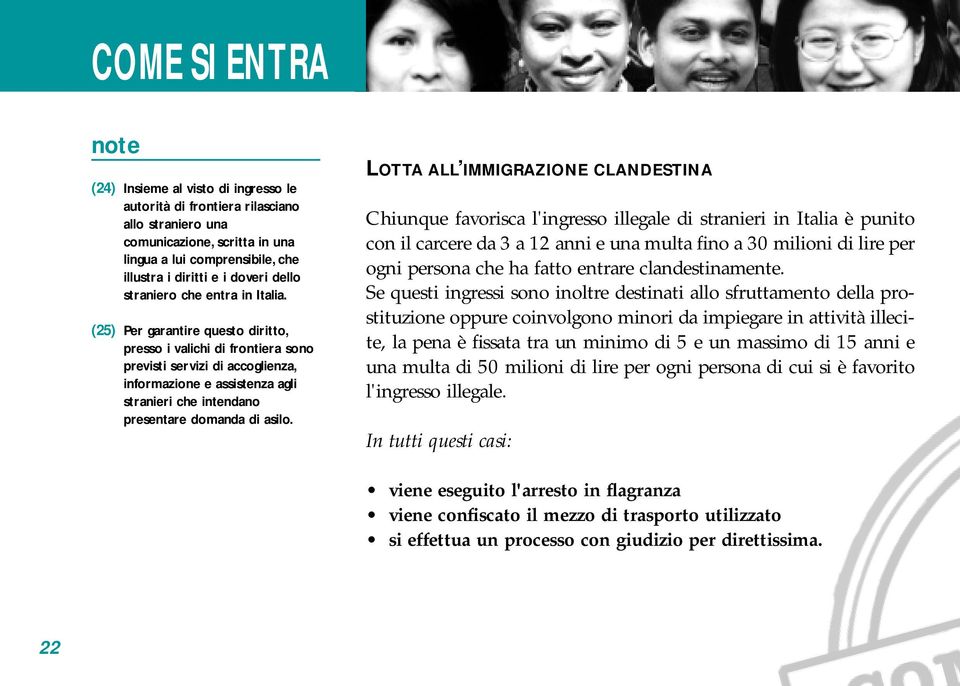 (25) Per garantire questo diritto, presso i valichi di frontiera sono previsti servizi di accoglienza, informazione e assistenza agli stranieri che intendano presentare domanda di asilo.