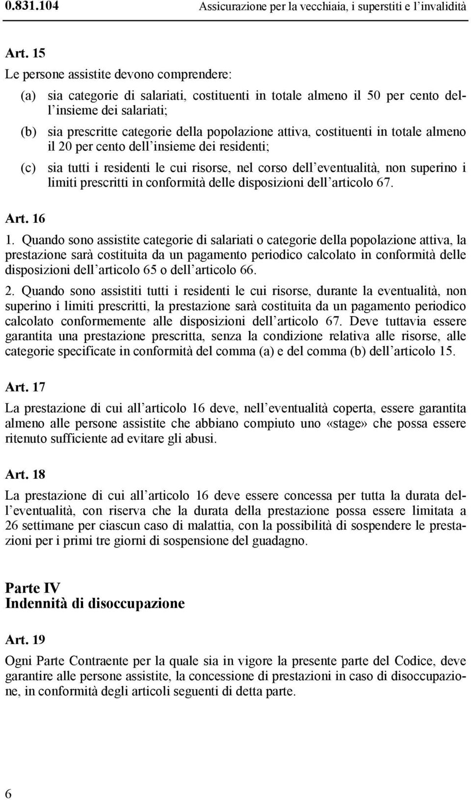 attiva, costituenti in totale almeno il 20 per cento dell insieme dei residenti; (c) sia tutti i residenti le cui risorse, nel corso dell eventualità, non superino i limiti prescritti in conformità