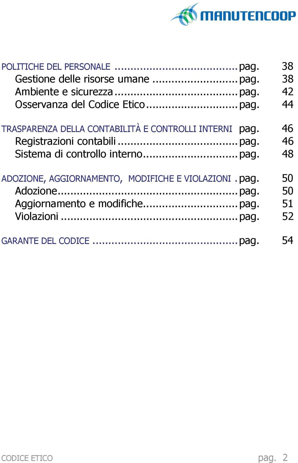 .. pag. 48 ADOZIONE, AGGIORNAMENTO, MODIFICHE E VIOLAZIONI. pag. 50 Adozione... pag. 50 Aggiornamento e modifiche.