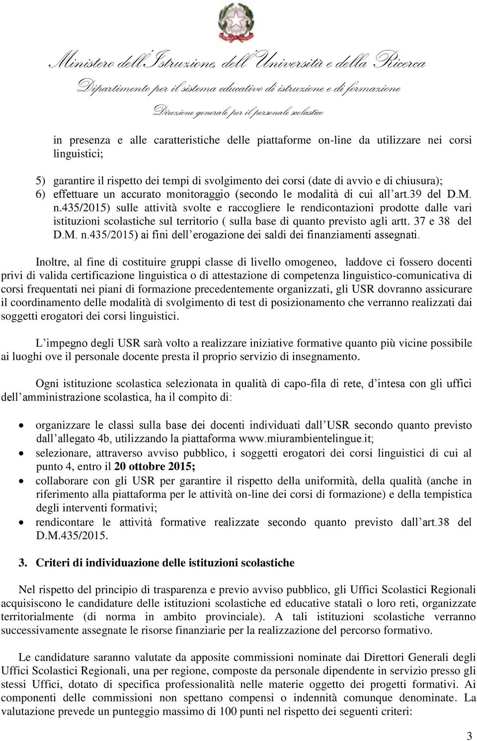 435/2015) sulle attività svolte e raccogliere le rendicontazioni prodotte dalle vari istituzioni scolastiche sul territorio ( sulla base di quanto previsto agli artt. 37 e 38 del D.M. n.