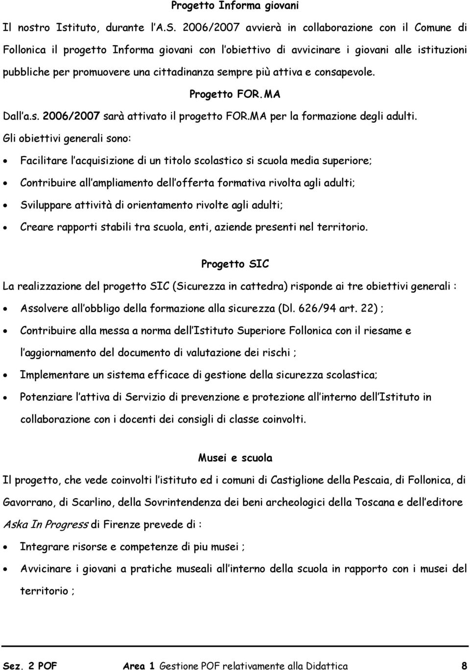 più attiva e consapevole. Progetto FOR.MA Dall a.s. 2006/2007 sarà attivato il progetto FOR.MA per la formazione degli adulti.