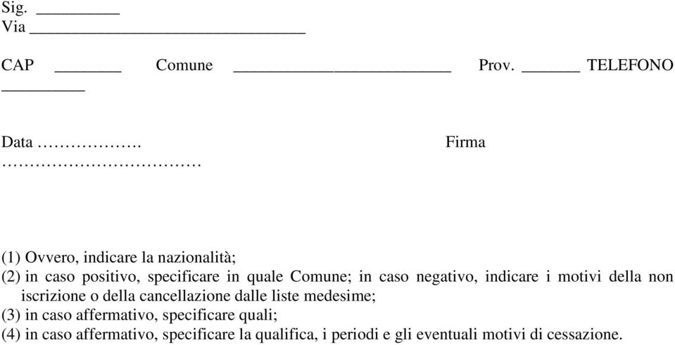 in caso negativo, indicare i motivi della non iscrizione o della cancellazione dalle liste