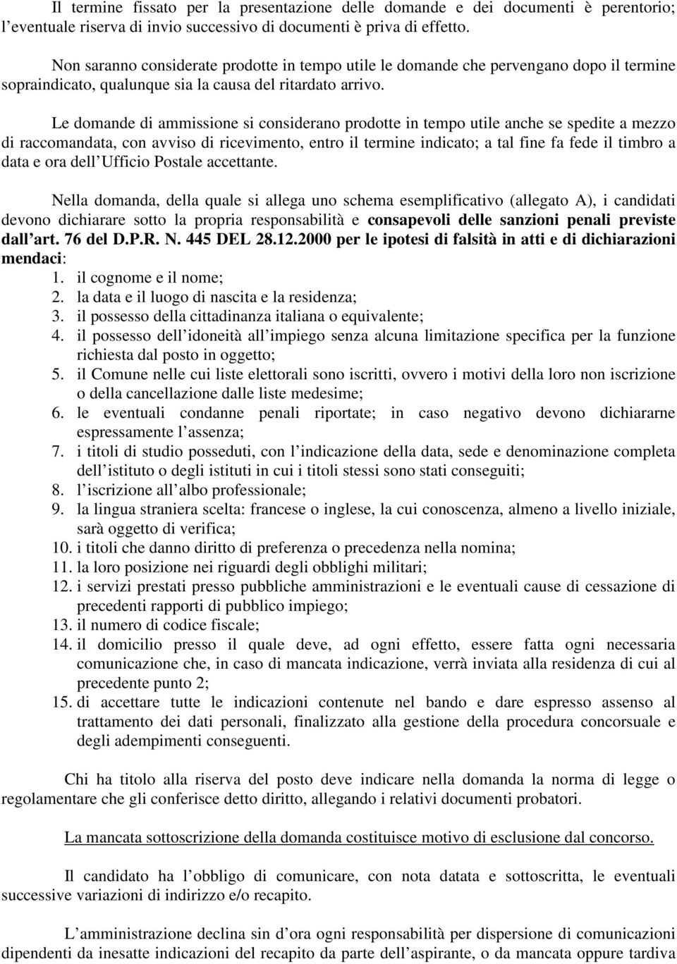 Le domande di ammissione si considerano prodotte in tempo utile anche se spedite a mezzo di raccomandata, con avviso di ricevimento, entro il termine indicato; a tal fine fa fede il timbro a data e