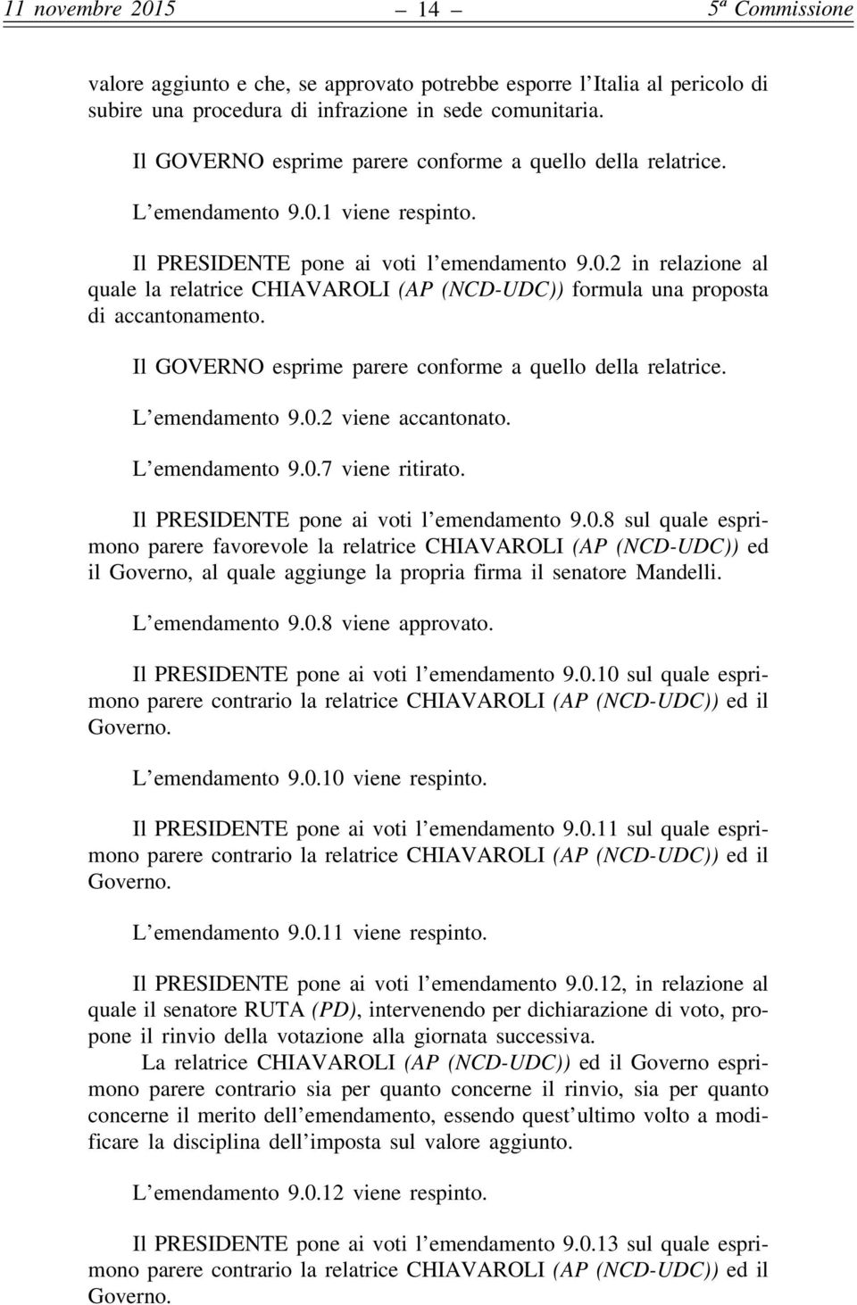 Il GOVERNO esprime parere conforme a quello della relatrice. L emendamento 9.0.