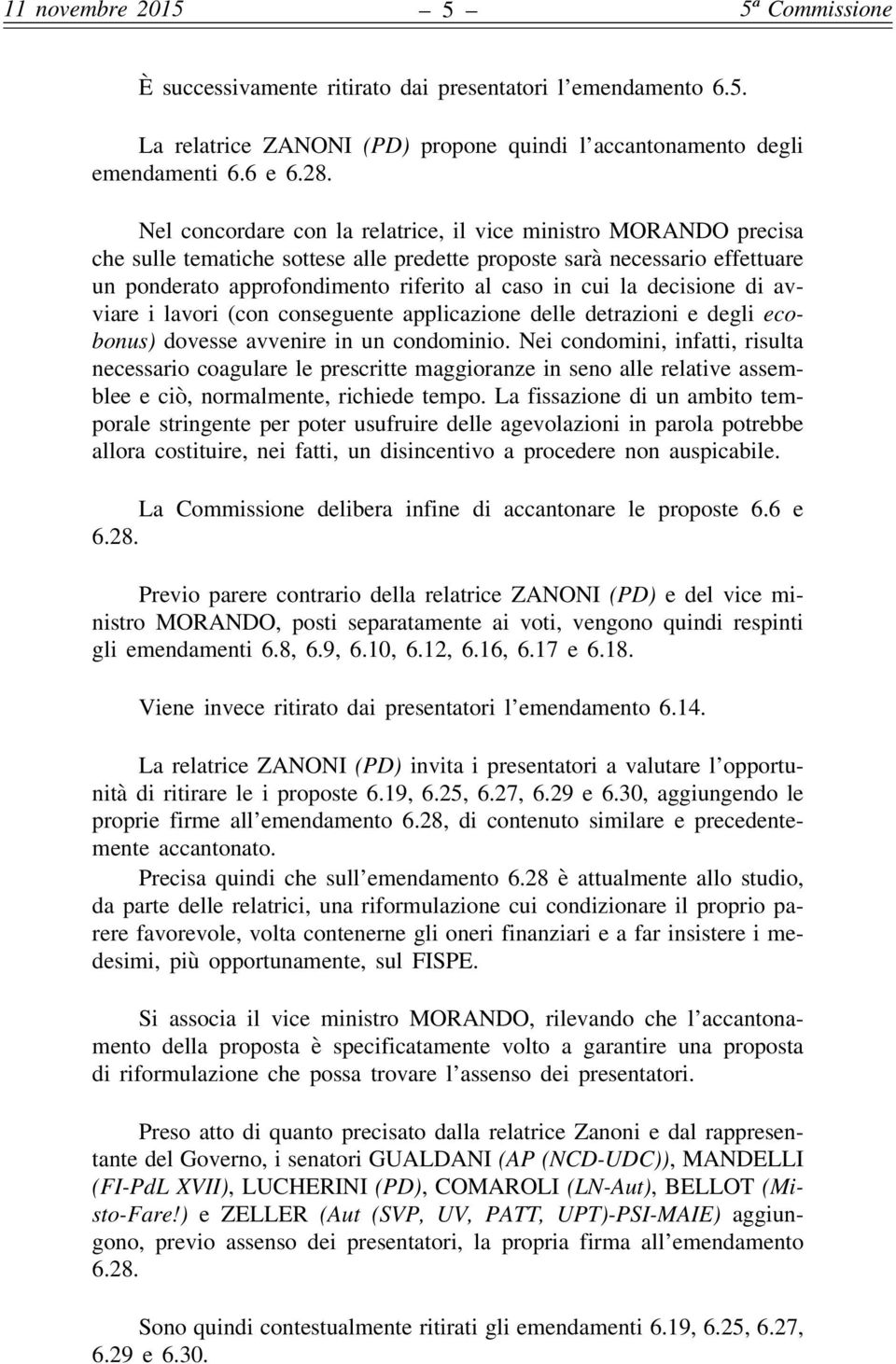 decisione di avviare i lavori (con conseguente applicazione delle detrazioni e degli ecobonus) dovesse avvenire in un condominio.