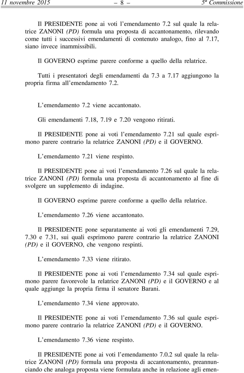 L emendamento 7.2 viene accantonato. Gli emendamenti 7.18, 7.19 e 7.20 vengono ritirati. Il PRESIDENTE pone ai voti l emendamento 7.