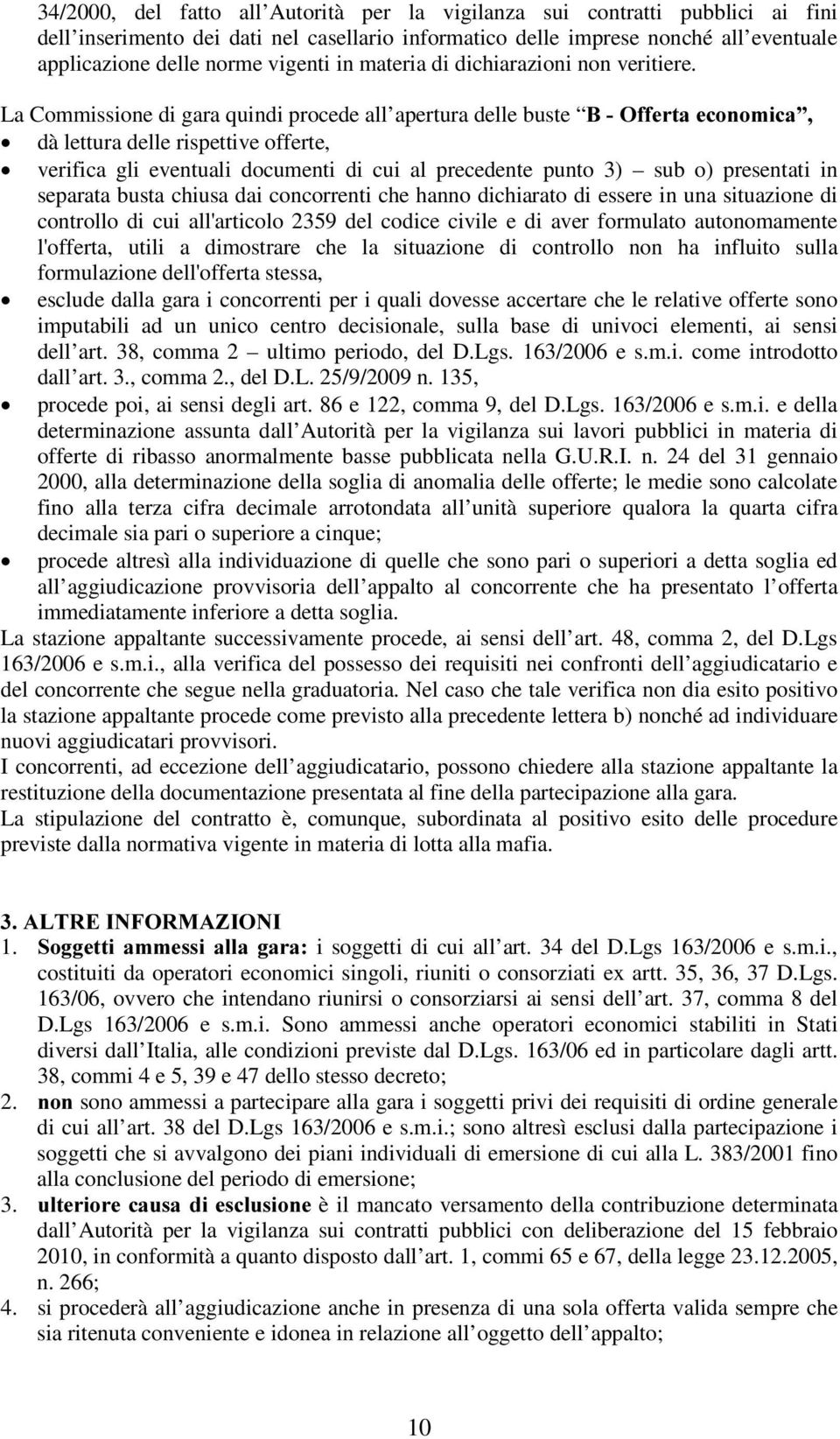 La Commissione di gara quindi procede all apertura delle buste % 2IIHUWDHFRQRPLFD x dà lettura delle rispettive offerte, x verifica gli eventuali documenti di cui al precedente punto 3) sub o)