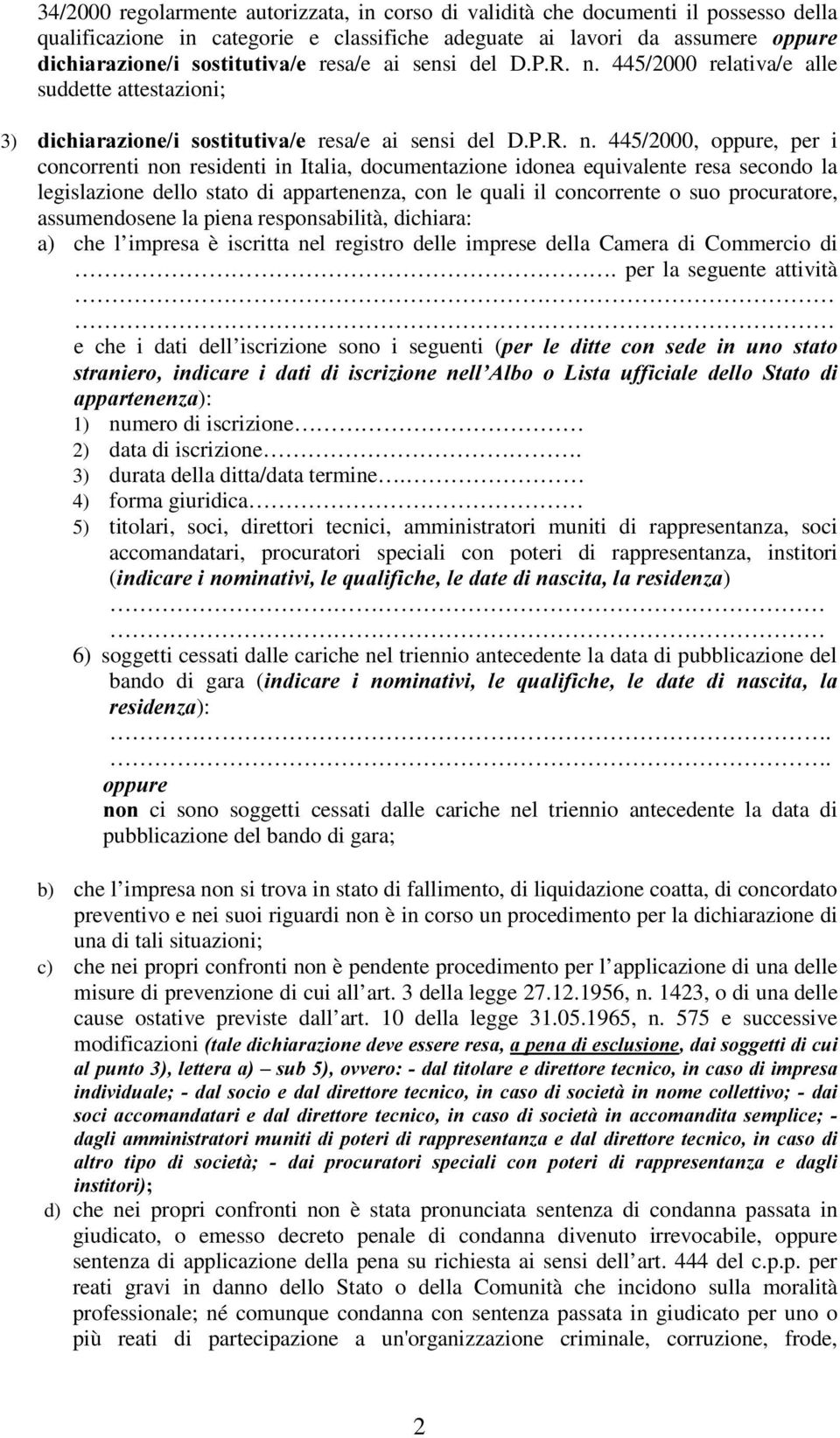 445/2000 relativa/e alle suddette attestazioni; 3) GLFKLDUD]LRQHL VRVWLWXWLYDH  445/2000, oppure, per i concorrenti non residenti in Italia, documentazione idonea equivalente resa secondo la