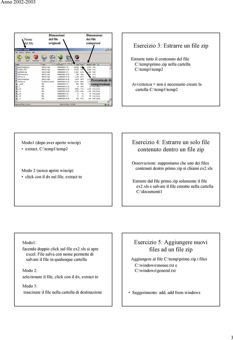 Estrarre un solo file contenuto dentro un file zip Modo 2 (senza aprire winzip) click con il dx sul file, extract to Osservazione: supponiamo che uno dei files contenuti dentro primo.