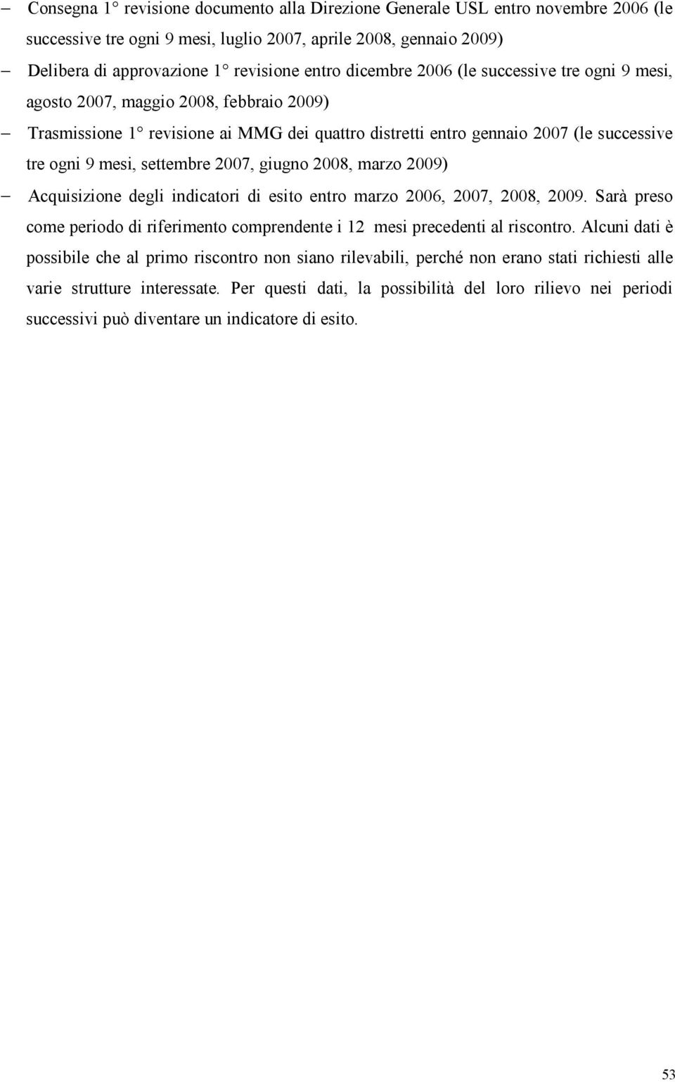 settembre 2007, giugno 2008, marzo 2009) Acquisizione degli indicatori di esito entro marzo 2006, 2007, 2008, 2009.