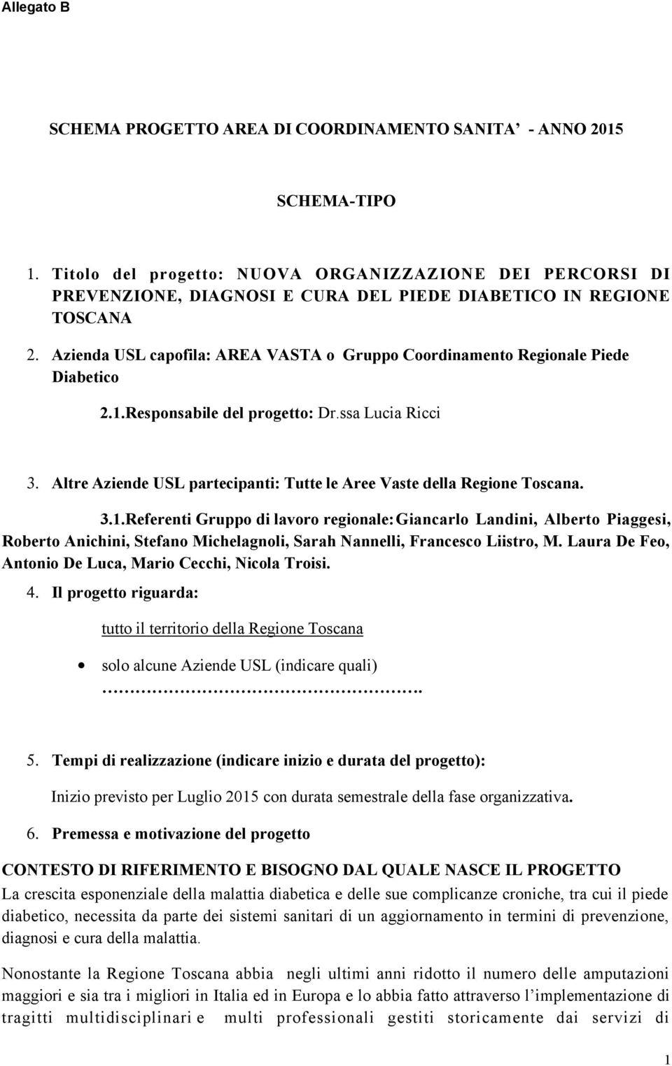 Altre Aziende USL partecipanti: Tutte le Aree Vaste della Regione Toscana. 3.1.