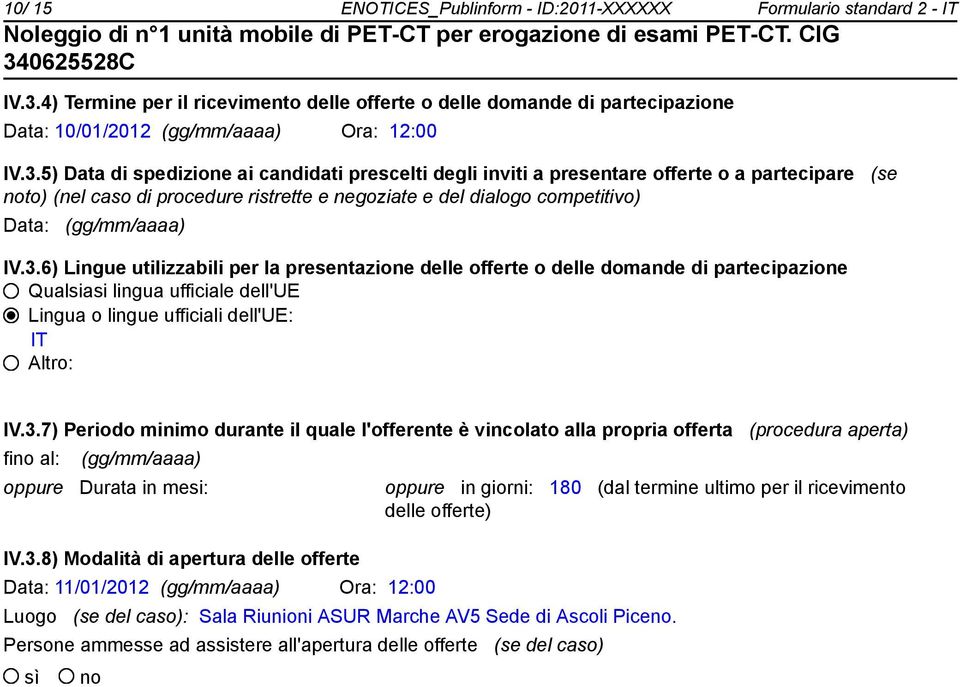 5) Data di spedizione ai candidati prescelti degli inviti a presentare offerte o a partecipare (se to) (nel caso di procedure ristrette e negoziate e del dialogo competitivo) Data: (gg/mm/aaaa) IV.3.