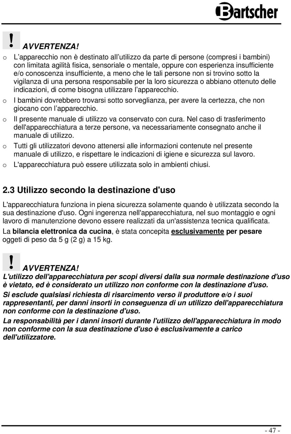 insufficiente, a meno che le tali persone non si trovino sotto la vigilanza di una persona responsabile per la loro sicurezza o abbiano ottenuto delle indicazioni, di come bisogna utilizzare l