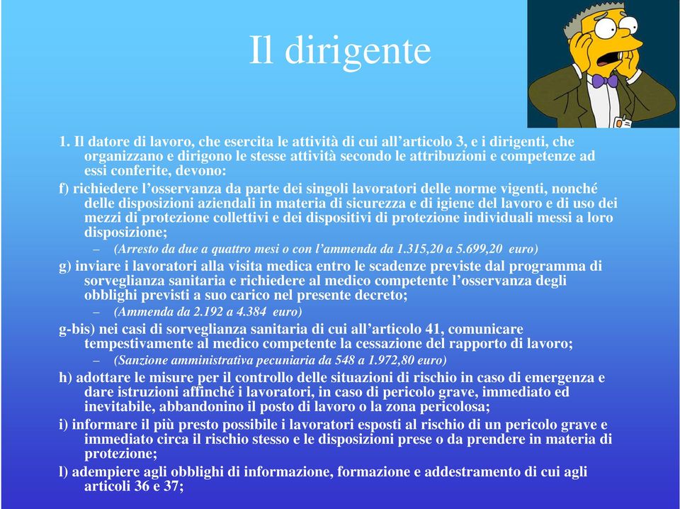 richiedere l osservanza da parte dei singoli lavoratori delle norme vigenti, nonché delle disposizioni aziendali in materia di sicurezza e di igiene del lavoro e di uso dei mezzi di protezione