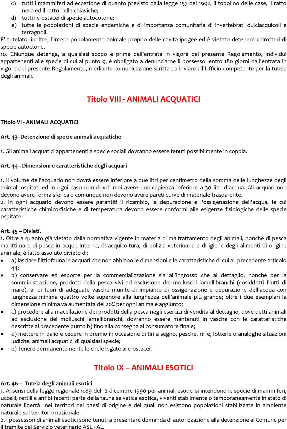 E tutelato, inoltre, l intero popolamento animale proprio delle cavità ipogee ed è vietato detenere chirotteri di specie autoctone. 10.