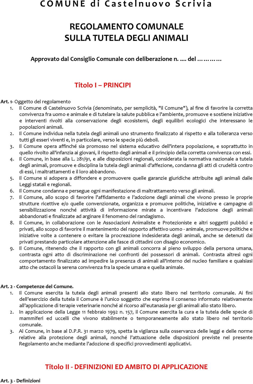 sostiene iniziative e interventi rivolti alla conservazione degli ecosistemi, degli equilibri ecologici che interessano le popolazioni animali. 2.