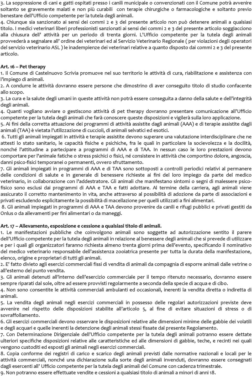 Chiunque sia sanzionato ai sensi dei commi 2 e 3 del presente articolo non può detenere animali a qualsiasi titolo.