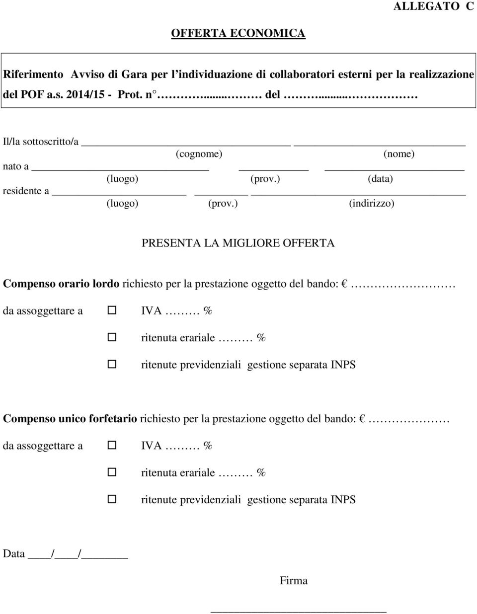 ) (indirizzo) PRESENTA LA MIGLIORE OFFERTA Compenso orario lordo richiesto per la prestazione oggetto del bando: da assoggettare a IVA % ritenuta erariale %