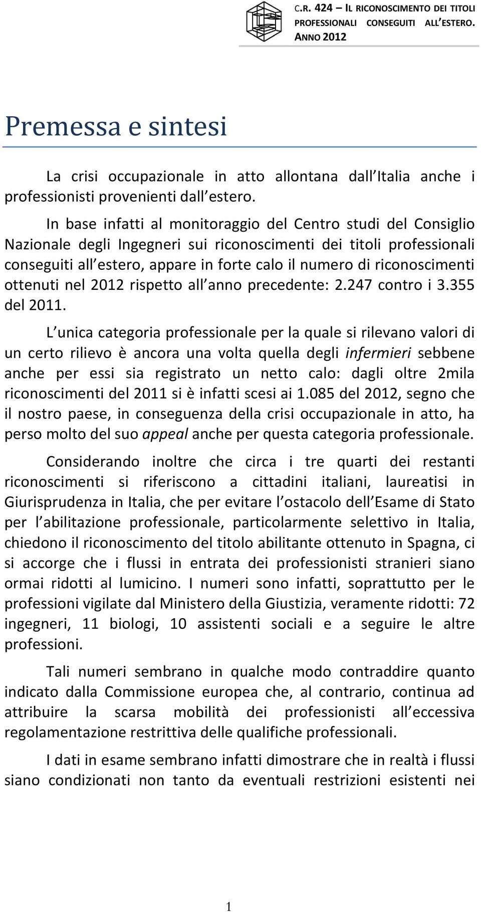 riconoscimenti ottenuti nel 2012 rispetto all anno precedente: 2.247 contro i 3.355 del 2011.