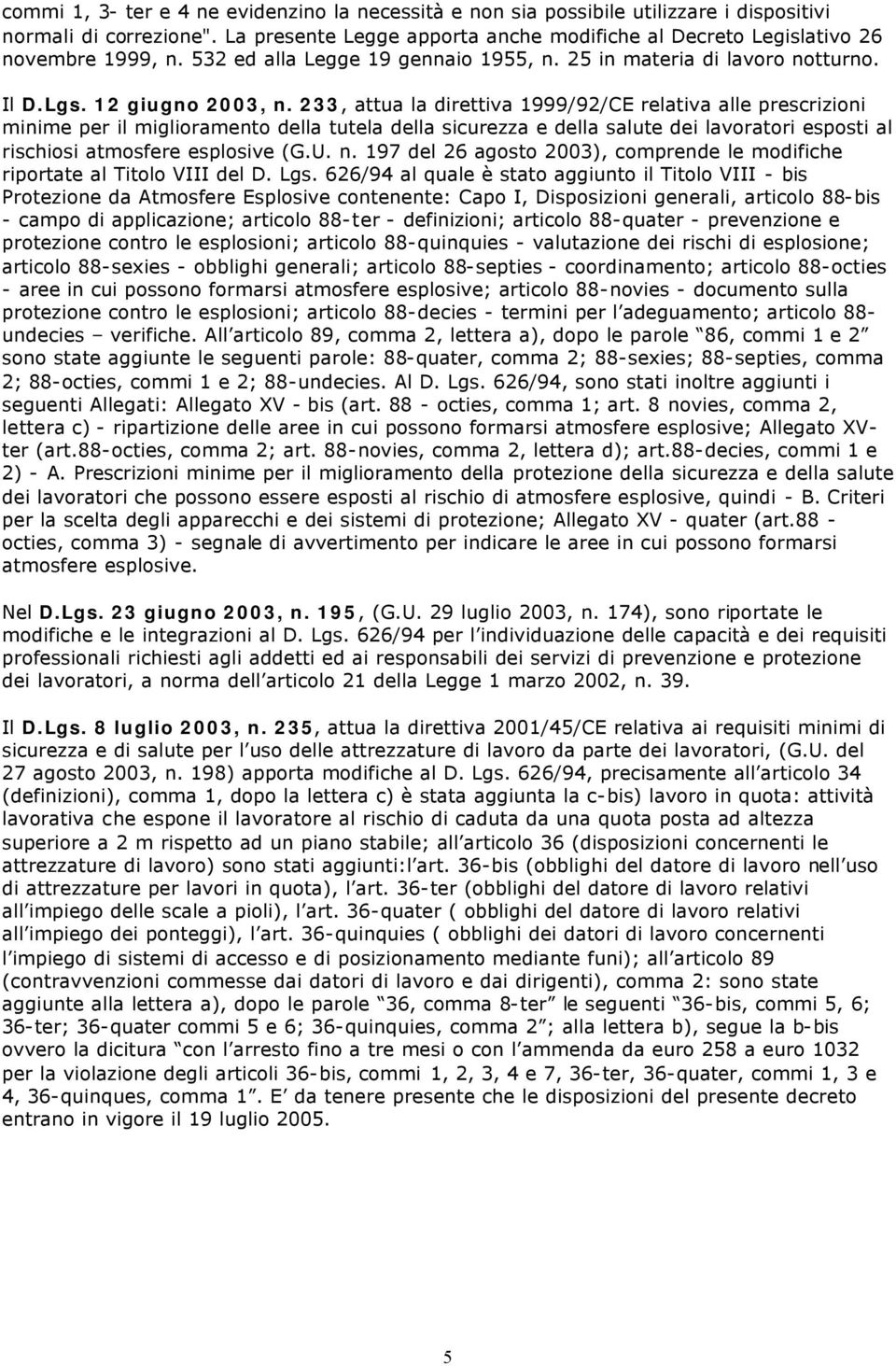 233, attua la direttiva 1999/92/CE relativa alle prescrizioni minime per il miglioramento della tutela della sicurezza e della salute dei lavoratori esposti al rischiosi atmosfere esplosive (G.U. n.