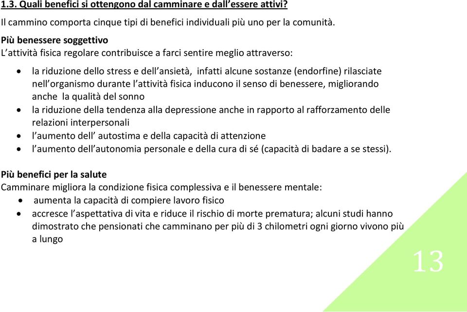 organismo durante l attività fisica inducono il senso di benessere, migliorando anche la qualità del sonno la riduzione della tendenza alla depressione anche in rapporto al rafforzamento delle