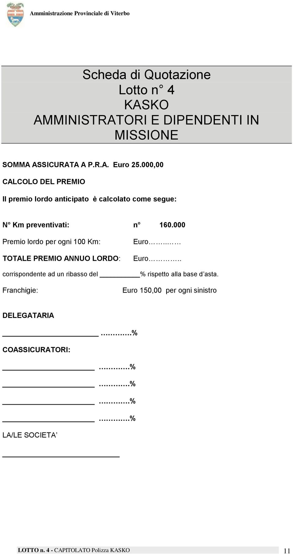 000 Premio lordo per ogni 100 Km: TOTALE PREMIO ANNUO LORDO: Euro.