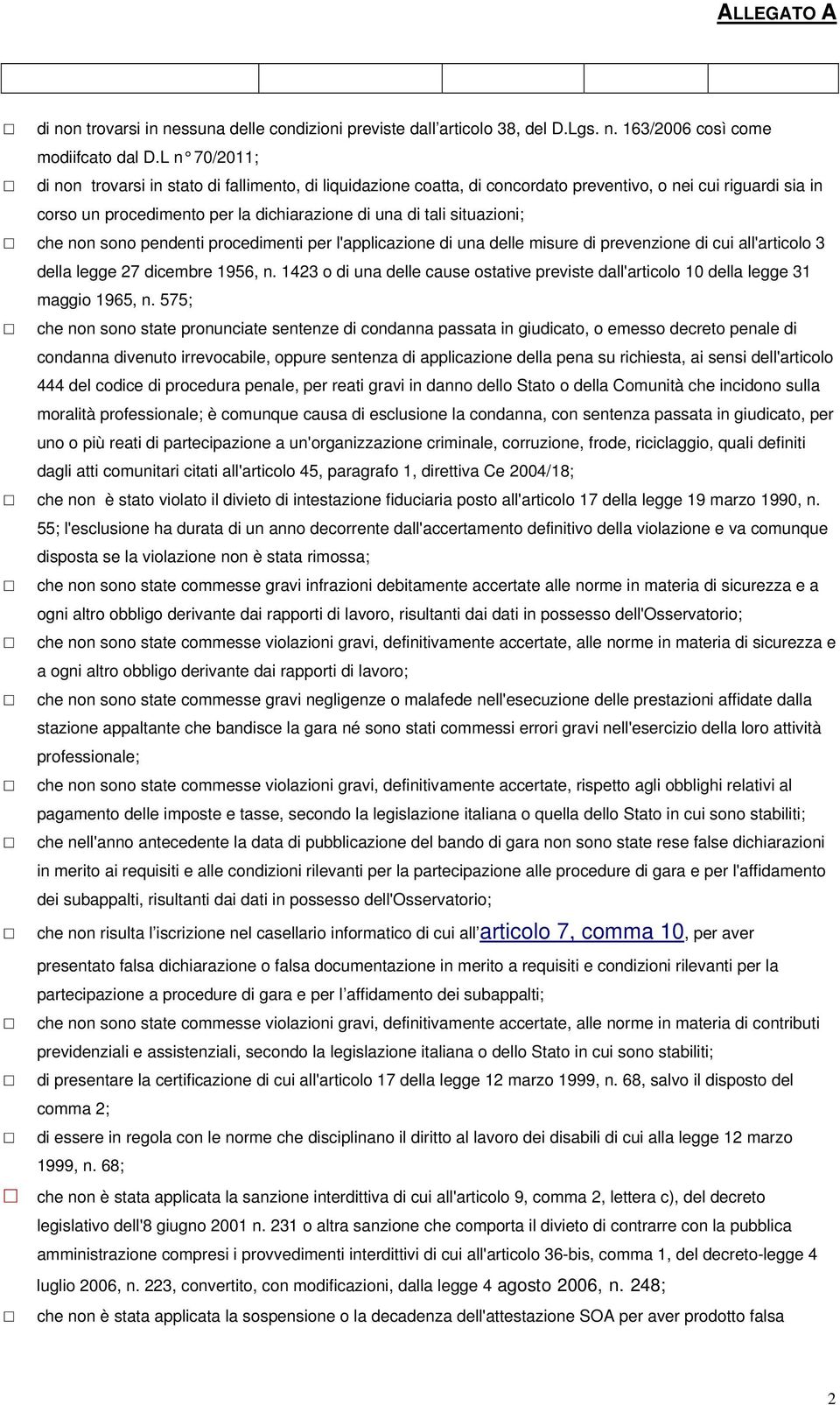 che non sono pendenti procedimenti per l'applicazione di una delle misure di prevenzione di cui all'articolo 3 della legge 27 dicembre 1956, n.