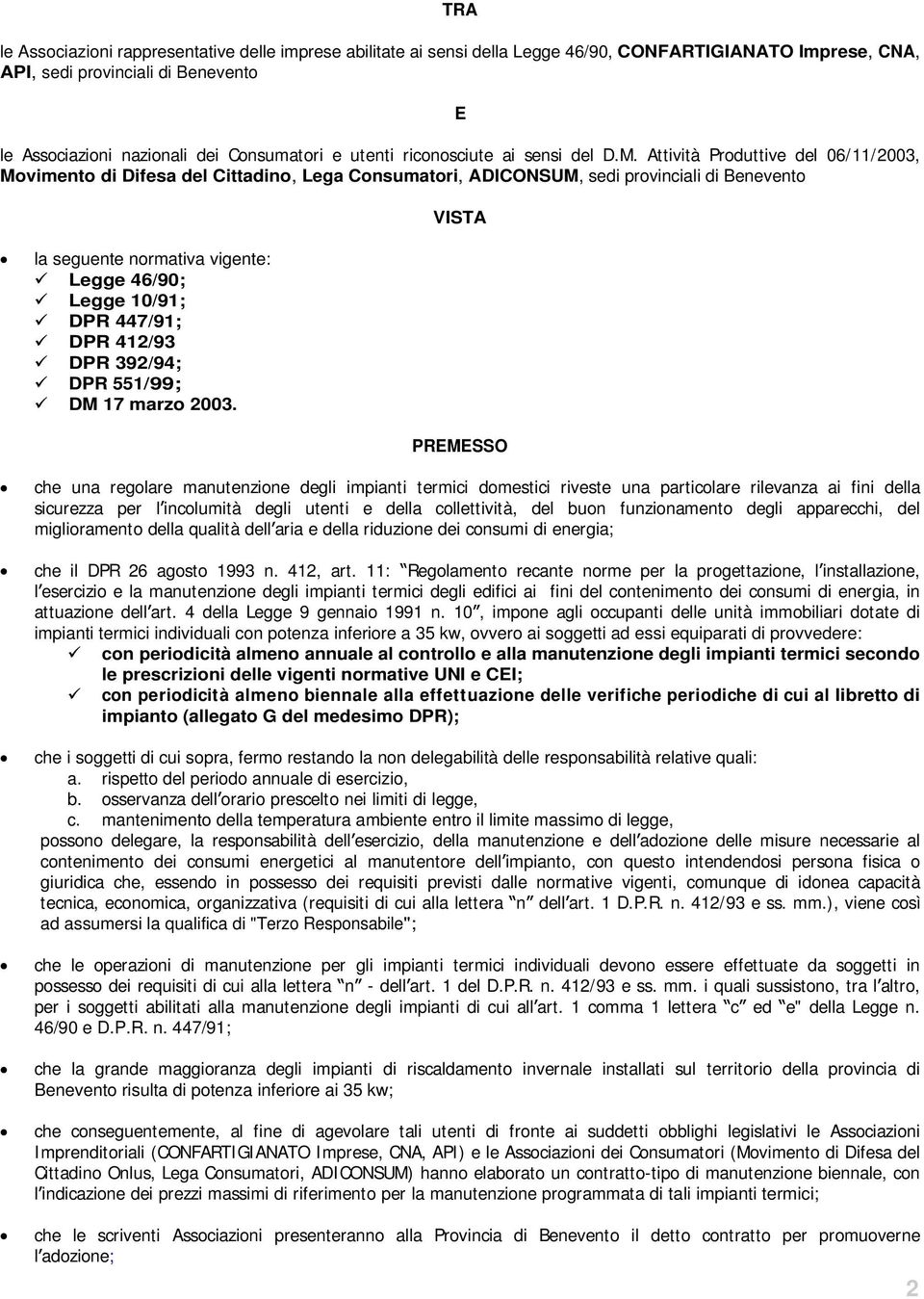 Attività Produttive del 06/11/2003, Movimento di Difesa del Cittadino, Lega Consumatori, ADICONSUM, sedi provinciali di Benevento la seguente normativa vigente: Legge 46/90; Legge 10/91; DPR 447/91;