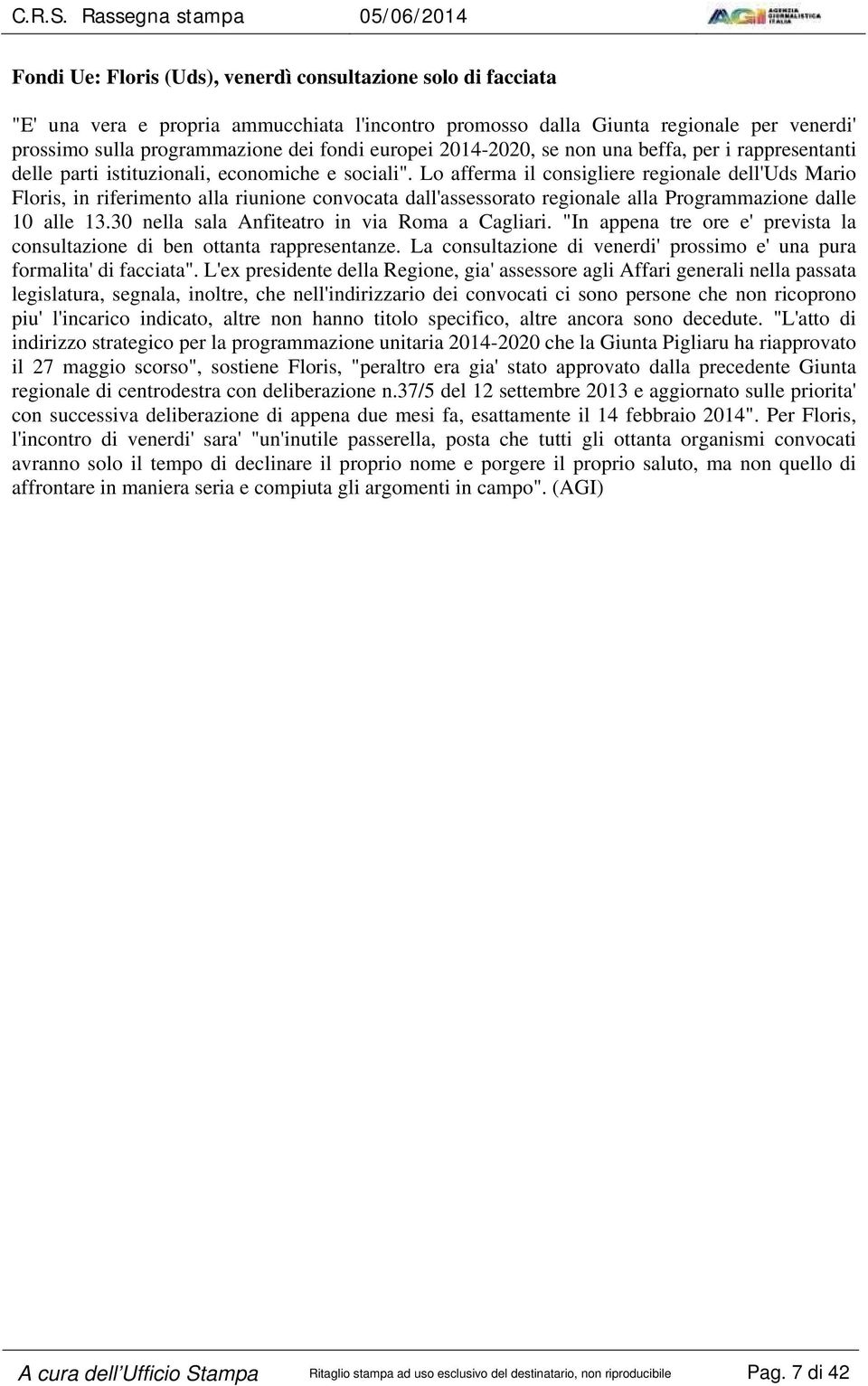 Lo afferma il consigliere regionale dell'uds Mario Floris, in riferimento alla riunione convocata dall'assessorato regionale alla Programmazione dalle 10 alle 13.