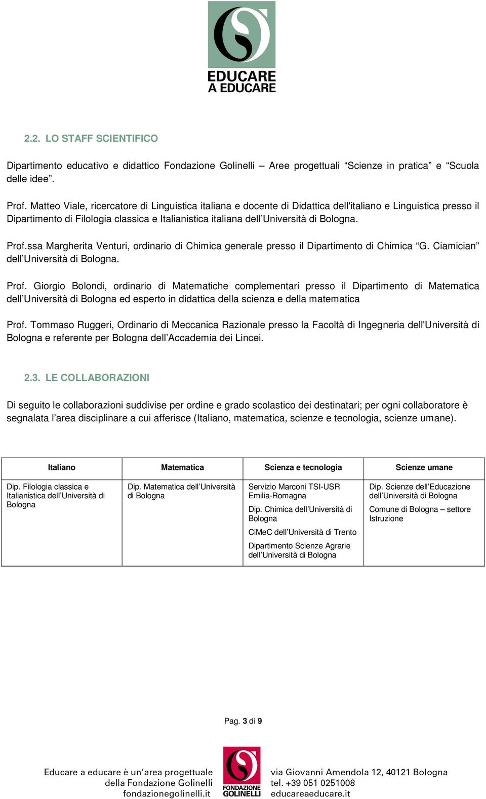 Prof.ssa Margherita Venturi, ordinario di Chimica generale presso il Dipartimento di Chimica G. Ciamician dell Università di Bologna. Prof.