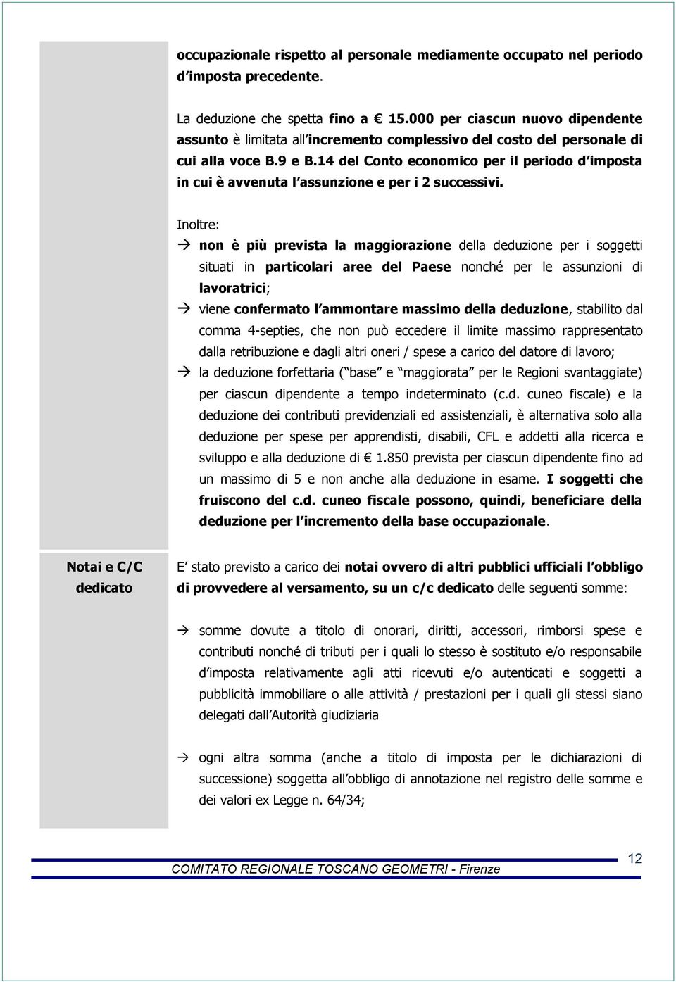 14 del Conto economico per il periodo d imposta in cui è avvenuta l assunzione e per i 2 successivi.