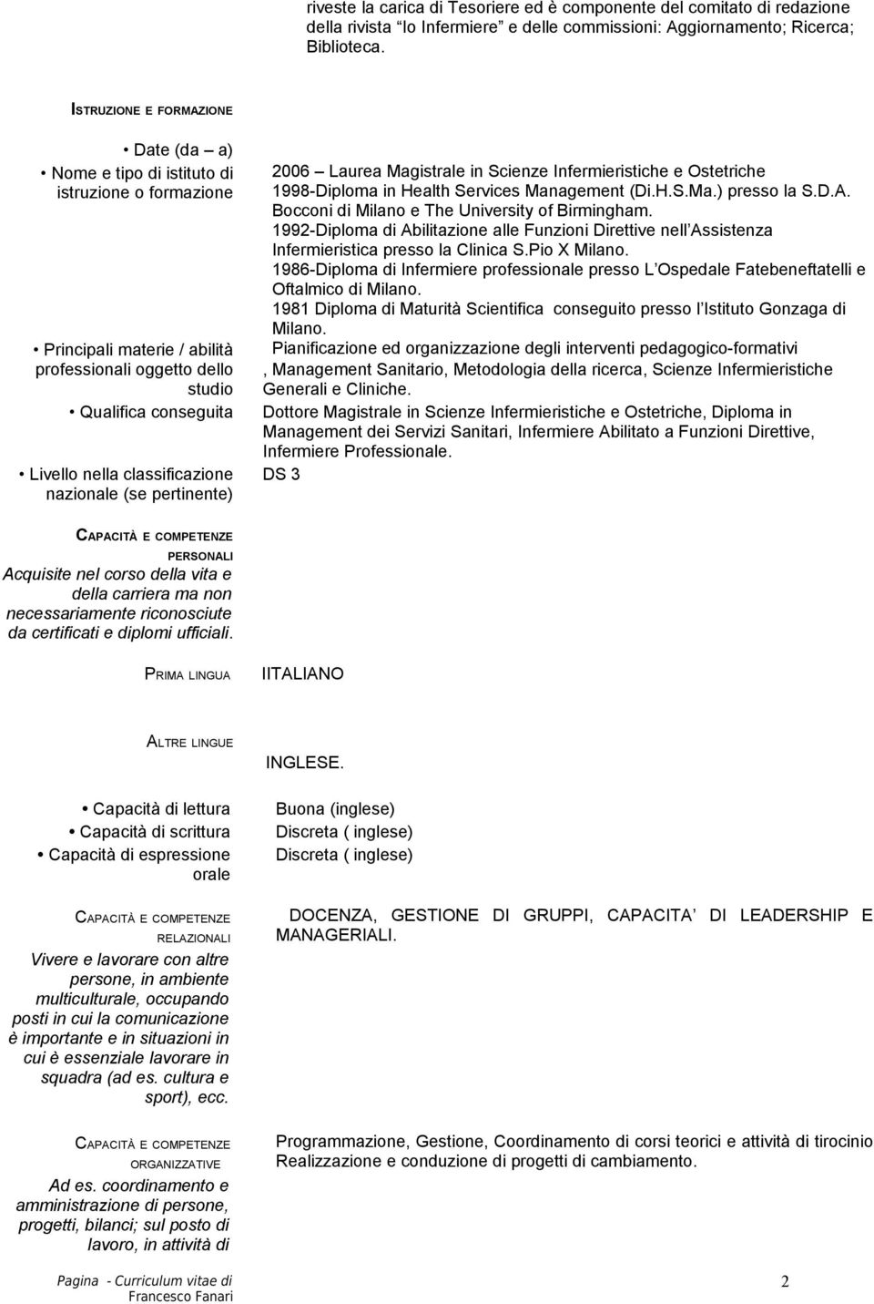 Infermieristiche e Ostetriche 1998-Diploma in Health Services Management (Di.H.S.Ma.) presso la S.D.A. Bocconi di Milano e The University of Birmingham.