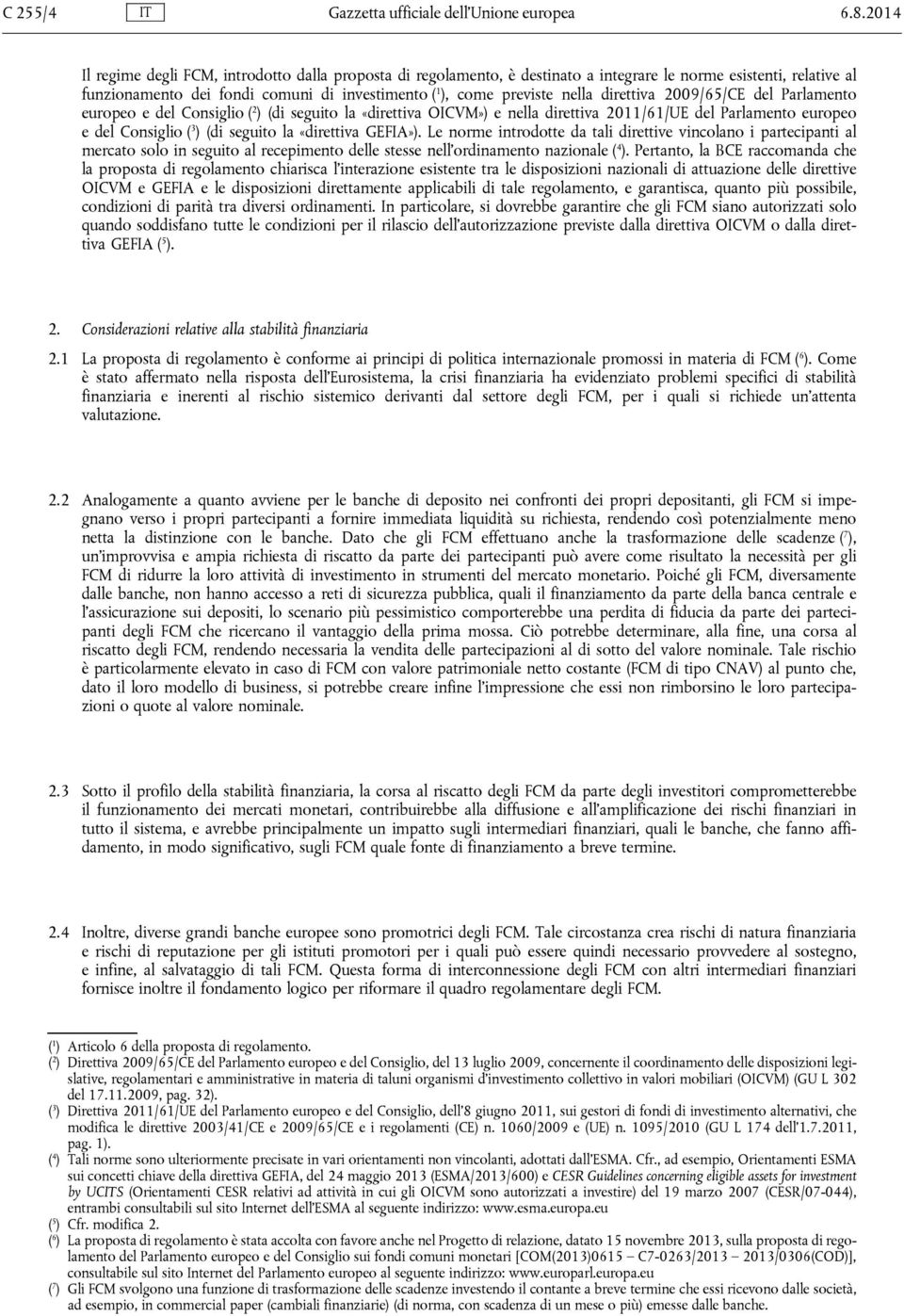 direttiva 2009/65/CE del Parlamento europeo e del Consiglio ( 2 ) (di seguito la «direttiva OICVM») e nella direttiva 2011/61/UE del Parlamento europeo e del Consiglio ( 3 ) (di seguito la «direttiva